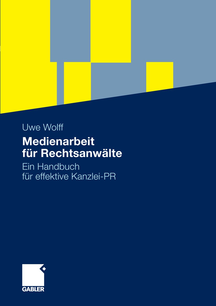 Titlebook: Medienarbeit für Rechtsanwälte; Ein Handbuch für eff Uwe Wolff Book 2010 Gabler Verlag | Springer Fachmedien Wiesbaden GmbH, Wiesbaden 2010 Titlebook: Medienarbeit für Rechtsanwälte; Ein Handbuch für eff Uwe Wolff Book 2010 Gabler Verlag | Springer Fachmedien Wiesbaden GmbH, Wiesbaden 2010