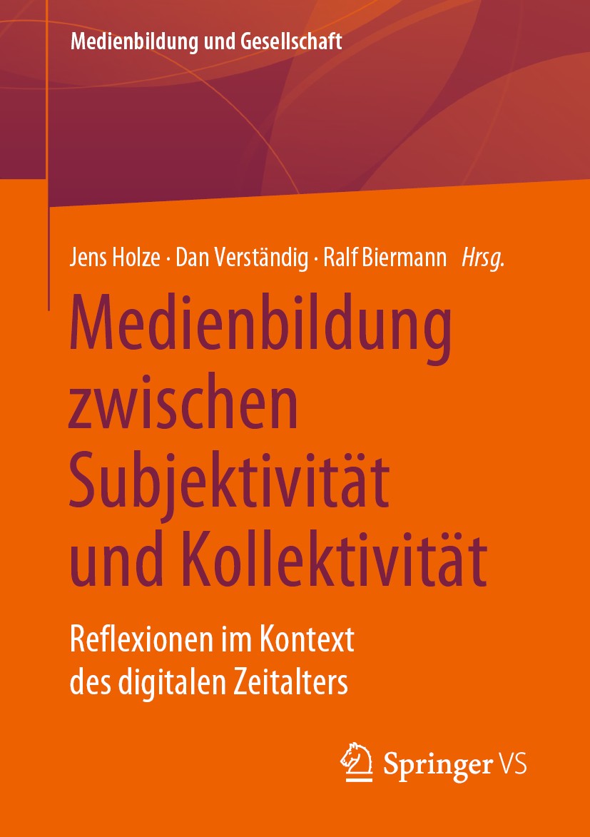 Titlebook: Medienbildung zwischen Subjektivität und Kollektivität; Reflexionen im Konte Jens Holze,Dan Verständig,Ralf Biermann Book 2020 Der/die Hera Titlebook: Medienbildung zwischen Subjektivität und Kollektivität; Reflexionen im Konte Jens Holze,Dan Verständig,Ralf Biermann Book 2020 Der/die Hera