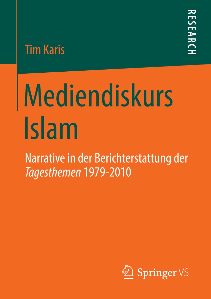 Titlebook: Mediendiskurs Islam; Narrative in der Ber Tim Karis Book 2013 Springer Fachmedien Wiesbaden 2013 Diskursanalyse.Diskurstheorie.Fernsehen.Is Titlebook: Mediendiskurs Islam; Narrative in der Ber Tim Karis Book 2013 Springer Fachmedien Wiesbaden 2013 Diskursanalyse.Diskurstheorie.Fernsehen.Is