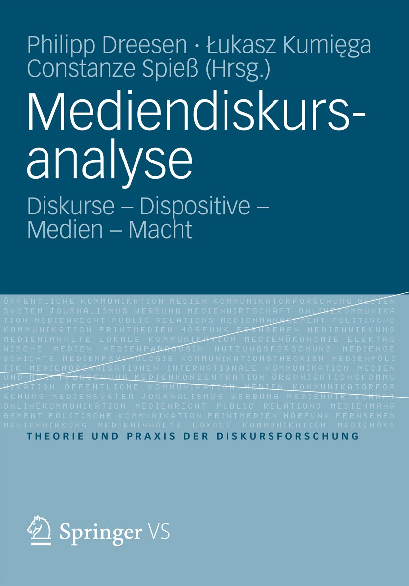 Titlebook: Mediendiskursanalyse; Diskurse - Dispositi Philipp Dreesen,Łukasz Kumięga,Constanze Spieß Book 2012 VS Verlag für Sozialwissenschaften | Sp Titlebook: Mediendiskursanalyse; Diskurse - Dispositi Philipp Dreesen,Łukasz Kumięga,Constanze Spieß Book 2012 VS Verlag für Sozialwissenschaften | Sp