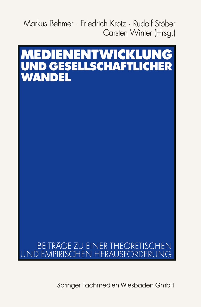 Titlebook: Medienentwicklung und gesellschaftlicher Wandel; Beiträge zu einer th Markus Behmer,Friedrich Krotz,Carsten Winter Book 2003 Springer Fachm Titlebook: Medienentwicklung und gesellschaftlicher Wandel; Beiträge zu einer th Markus Behmer,Friedrich Krotz,Carsten Winter Book 2003 Springer Fachm
