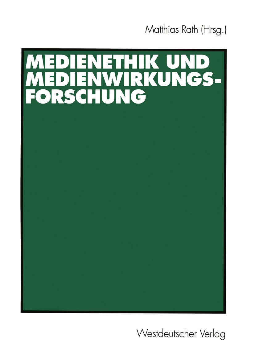 Titlebook: Medienethik und Medienwirkungsforschung; Matthias Rath Book 2000 Westdeutscher Verlag GmbH, Wiesbaden 2000 Empirie.Ethik.Gesellschaft.Inte Titlebook: Medienethik und Medienwirkungsforschung; Matthias Rath Book 2000 Westdeutscher Verlag GmbH, Wiesbaden 2000 Empirie.Ethik.Gesellschaft.Inte