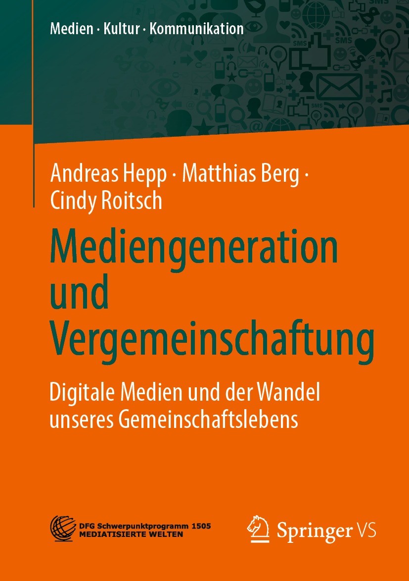 Titlebook: Mediengeneration und Vergemeinschaftung; Digitale Medien und Andreas Hepp,Matthias Berg,Cindy Roitsch Book 2022 Der/die Herausgeber bzw. d Titlebook: Mediengeneration und Vergemeinschaftung; Digitale Medien und Andreas Hepp,Matthias Berg,Cindy Roitsch Book 2022 Der/die Herausgeber bzw. d