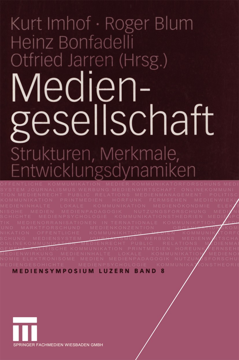 Titlebook: Mediengesellschaft; Strukturen, Merkmale Kurt Imhof,Roger Blum,Otfried Jarren Book 2004 Springer Fachmedien Wiesbaden 2004 Demokratisierung Titlebook: Mediengesellschaft; Strukturen, Merkmale Kurt Imhof,Roger Blum,Otfried Jarren Book 2004 Springer Fachmedien Wiesbaden 2004 Demokratisierung