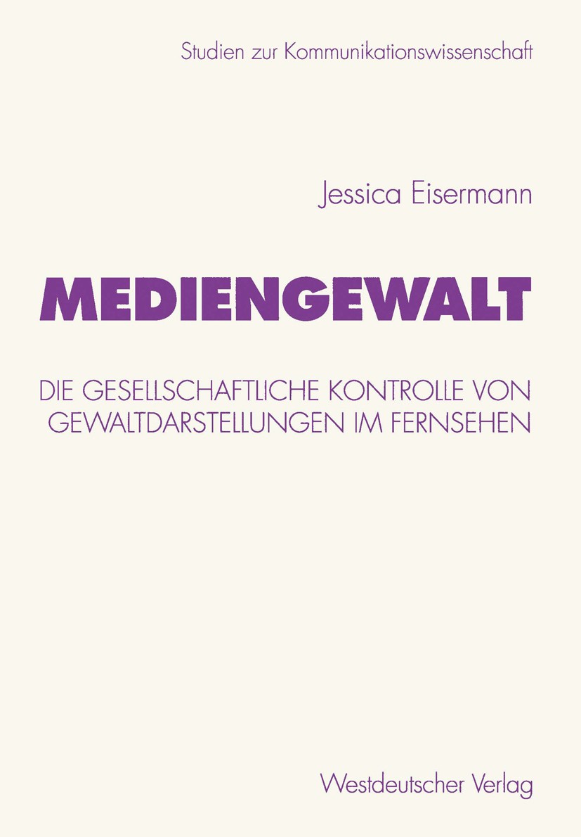 Titlebook: Mediengewalt; Die gesellschaftlich Jessica Eisermann Book 2001 Westdeutscher Verlag GmbH, Wiesbaden 2001 Gesellschaft.Gewalt.Institution.Ju Titlebook: Mediengewalt; Die gesellschaftlich Jessica Eisermann Book 2001 Westdeutscher Verlag GmbH, Wiesbaden 2001 Gesellschaft.Gewalt.Institution.Ju