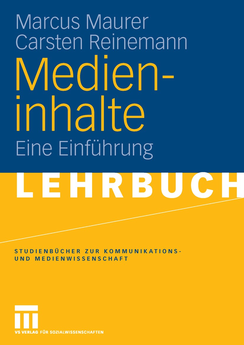 Titlebook: Medieninhalte; Eine Einführung Marcus Maurer,Carsten Reinemann Textbook 2006 VS Verlag für Sozialwissenschaften | Springer Fachmedien Wiesb Titlebook: Medieninhalte; Eine Einführung Marcus Maurer,Carsten Reinemann Textbook 2006 VS Verlag für Sozialwissenschaften | Springer Fachmedien Wiesb