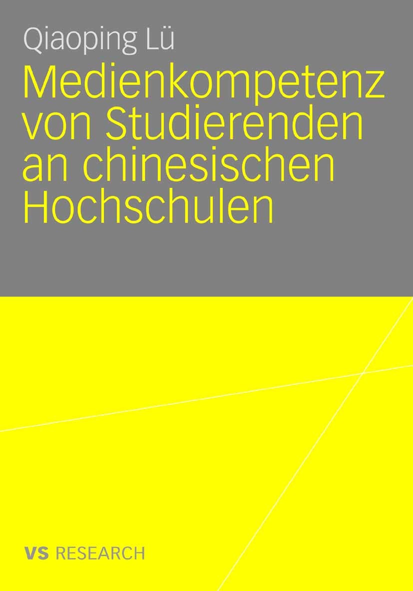 Titlebook: Medienkompetenz von Studierenden an chinesischen Hochschulen; Qiaoping Lü Book 2008 VS Verlag für Sozialwissenschaften | Springer Fachmedi Titlebook: Medienkompetenz von Studierenden an chinesischen Hochschulen; Qiaoping Lü Book 2008 VS Verlag für Sozialwissenschaften | Springer Fachmedi