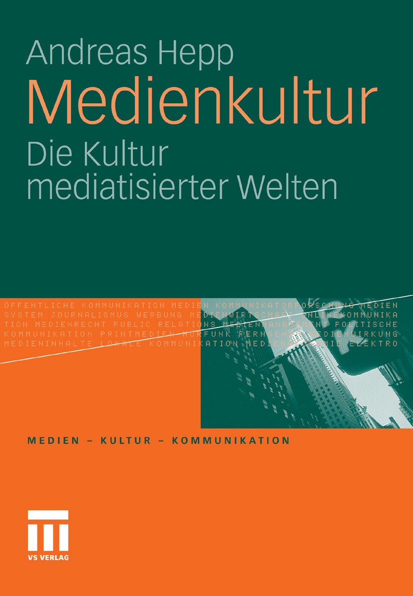 Titlebook: Medienkultur; Die Kultur mediatisi Andreas Hepp Book Sep 20111st edition VS Verlag für Sozialwissenschaften | Springer Fachmedien Wiesbaden Titlebook: Medienkultur; Die Kultur mediatisi Andreas Hepp Book Sep 20111st edition VS Verlag für Sozialwissenschaften | Springer Fachmedien Wiesbaden