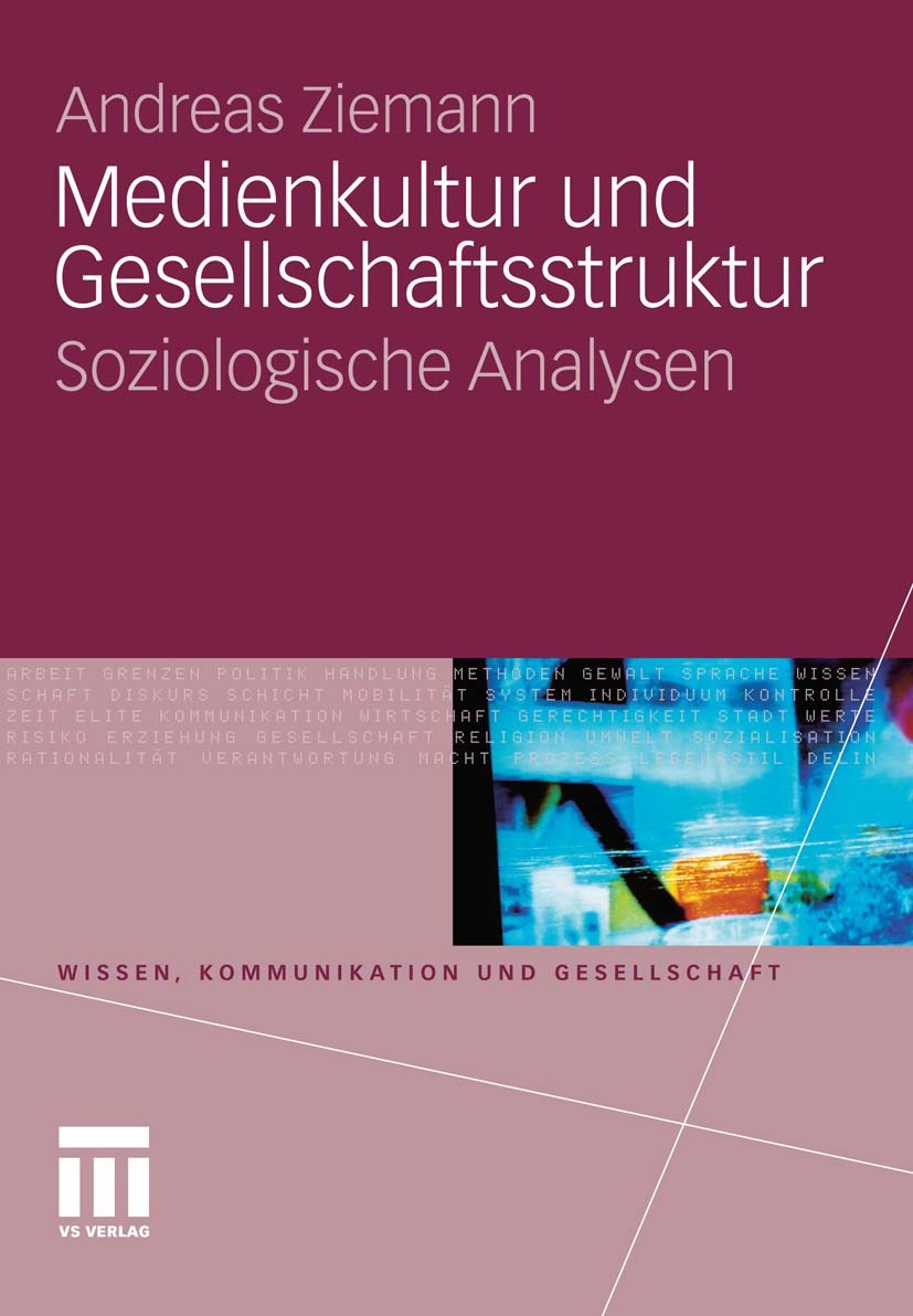 Titlebook: Medienkultur und Gesellschaftsstruktur; Soziologische Analys Andreas Ziemann Book 2011 VS Verlag für Sozialwissenschaften | Springer Fachme Titlebook: Medienkultur und Gesellschaftsstruktur; Soziologische Analys Andreas Ziemann Book 2011 VS Verlag für Sozialwissenschaften | Springer Fachme