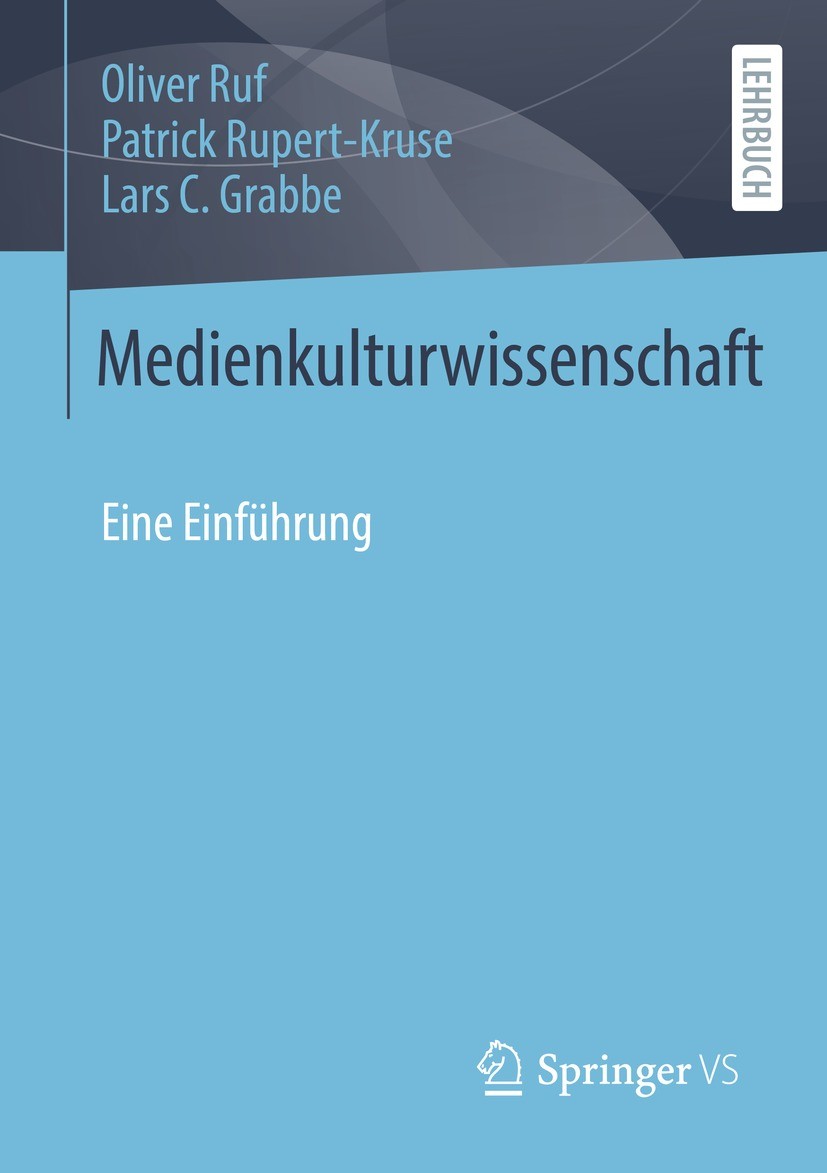 Titlebook: Medienkulturwissenschaft; Eine Einführung Oliver Ruf,Patrick Rupert-Kruse,Lars C. Grabbe Textbook 2022 Springer Fachmedien Wiesbaden GmbH, Titlebook: Medienkulturwissenschaft; Eine Einführung Oliver Ruf,Patrick Rupert-Kruse,Lars C. Grabbe Textbook 2022 Springer Fachmedien Wiesbaden GmbH,