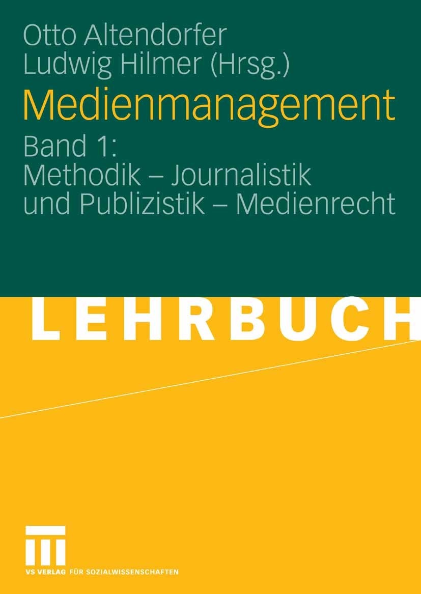 Titlebook: Medienmanagement; Band 1: Methodik - J Otto Altendorfer,Ludwig Hilmer Textbook 2009 VS Verlag für Sozialwissenschaften | Springer Fachmedie Titlebook: Medienmanagement; Band 1: Methodik - J Otto Altendorfer,Ludwig Hilmer Textbook 2009 VS Verlag für Sozialwissenschaften | Springer Fachmedie