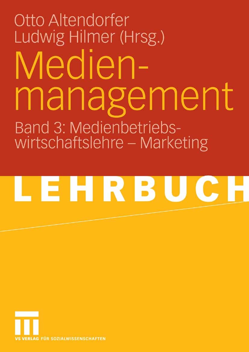 Titlebook: Medienmanagement; Band 3: Medienbetrie Otto Altendorfer,Ludwig Hilmer Textbook 2006 VS Verlag für Sozialwissenschaften | Springer Fachmedie Titlebook: Medienmanagement; Band 3: Medienbetrie Otto Altendorfer,Ludwig Hilmer Textbook 2006 VS Verlag für Sozialwissenschaften | Springer Fachmedie