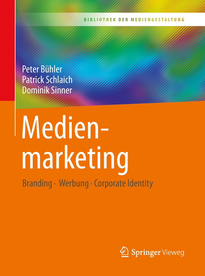 Titlebook: Medienmarketing; Branding – Werbung – Peter Bühler,Patrick Schlaich,Dominik Sinner Textbook 2019 Springer-Verlag GmbH Deutschland, ein Teil Titlebook: Medienmarketing; Branding – Werbung – Peter Bühler,Patrick Schlaich,Dominik Sinner Textbook 2019 Springer-Verlag GmbH Deutschland, ein Teil