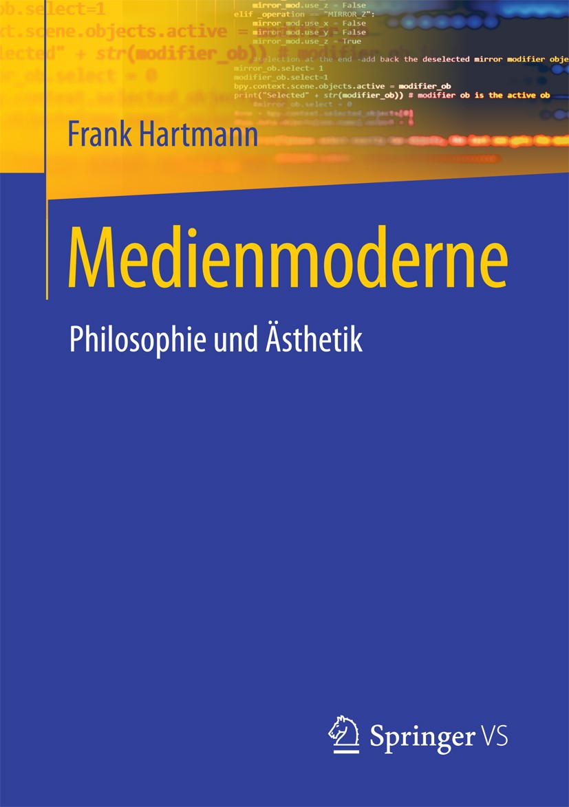 Titlebook: Medienmoderne; Philosophie und Ästh Frank Hartmann Book 2018 Springer Fachmedien Wiesbaden GmbH 2018 Medienphilosophie.Medienästhetik.Medie Titlebook: Medienmoderne; Philosophie und Ästh Frank Hartmann Book 2018 Springer Fachmedien Wiesbaden GmbH 2018 Medienphilosophie.Medienästhetik.Medie