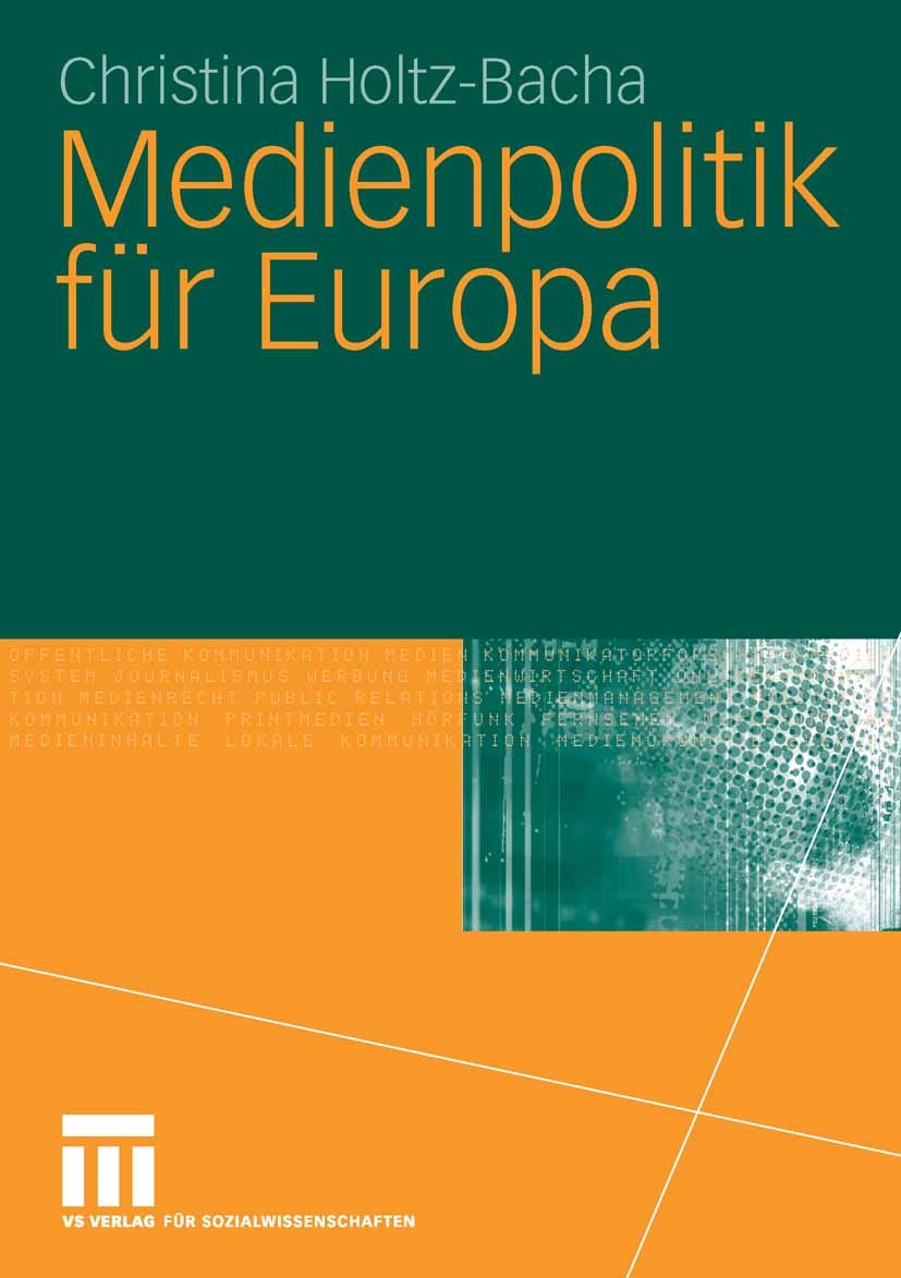 Titlebook: Medienpolitik für Europa; Christina Holtz-Bacha Book 2006 VS Verlag für Sozialwissenschaften | Springer Fachmedien Wiesbaden GmbH, Wiesbad Titlebook: Medienpolitik für Europa; Christina Holtz-Bacha Book 2006 VS Verlag für Sozialwissenschaften | Springer Fachmedien Wiesbaden GmbH, Wiesbad