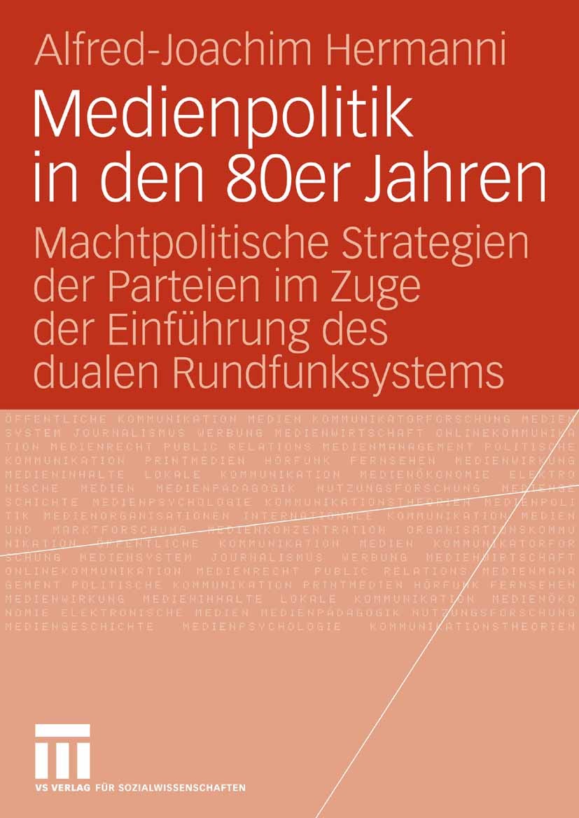 Titlebook: Medienpolitik in den 80er Jahren; Machtpolitische Stra Alfred-Joachim Hermanni Book 2008 VS Verlag für Sozialwissenschaften | Springer Fach Titlebook: Medienpolitik in den 80er Jahren; Machtpolitische Stra Alfred-Joachim Hermanni Book 2008 VS Verlag für Sozialwissenschaften | Springer Fach