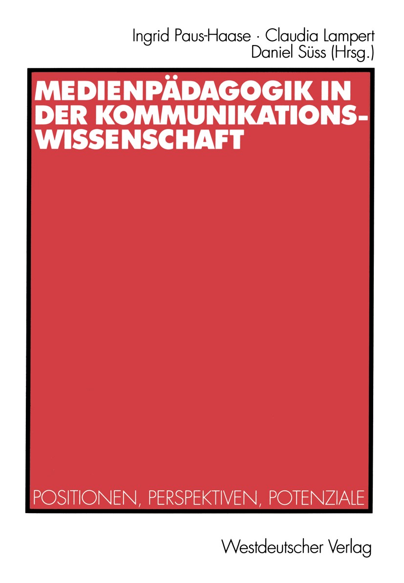 Titlebook: Medienpädagogik in der Kommunikationswissenschaft; Positionen, Perspekt Ingrid Paus-Haase,Claudia Lampert,Daniel Süss Book 2002 Westdeutsch Titlebook: Medienpädagogik in der Kommunikationswissenschaft; Positionen, Perspekt Ingrid Paus-Haase,Claudia Lampert,Daniel Süss Book 2002 Westdeutsch