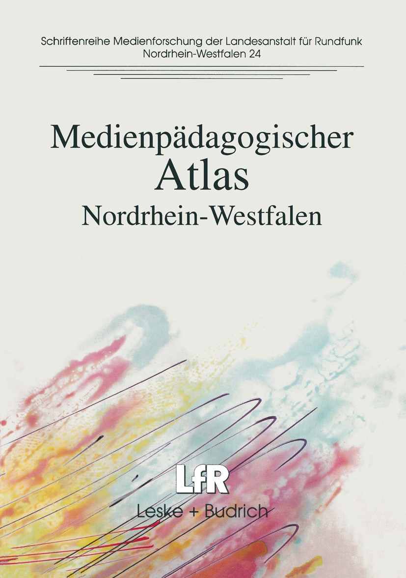 Titlebook: Medienpädagogischer Atlas; Nordrhein-Westfalen Adolf Grimme Institut Gesellschaft für Medienpädag Book 1997 Leske + Budrich, Opladen 1997 A Titlebook: Medienpädagogischer Atlas; Nordrhein-Westfalen Adolf Grimme Institut Gesellschaft für Medienpädag Book 1997 Leske + Budrich, Opladen 1997 A