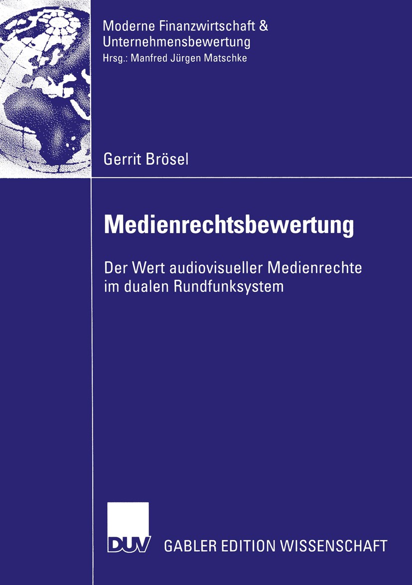 Titlebook: Medienrechtsbewertung; Der Wert audiovisuel Gerrit Brösel Book 2002 Deutscher Universitäts-Verlag GmbH, Wiesbaden 2002 Bewertung von Medien Titlebook: Medienrechtsbewertung; Der Wert audiovisuel Gerrit Brösel Book 2002 Deutscher Universitäts-Verlag GmbH, Wiesbaden 2002 Bewertung von Medien