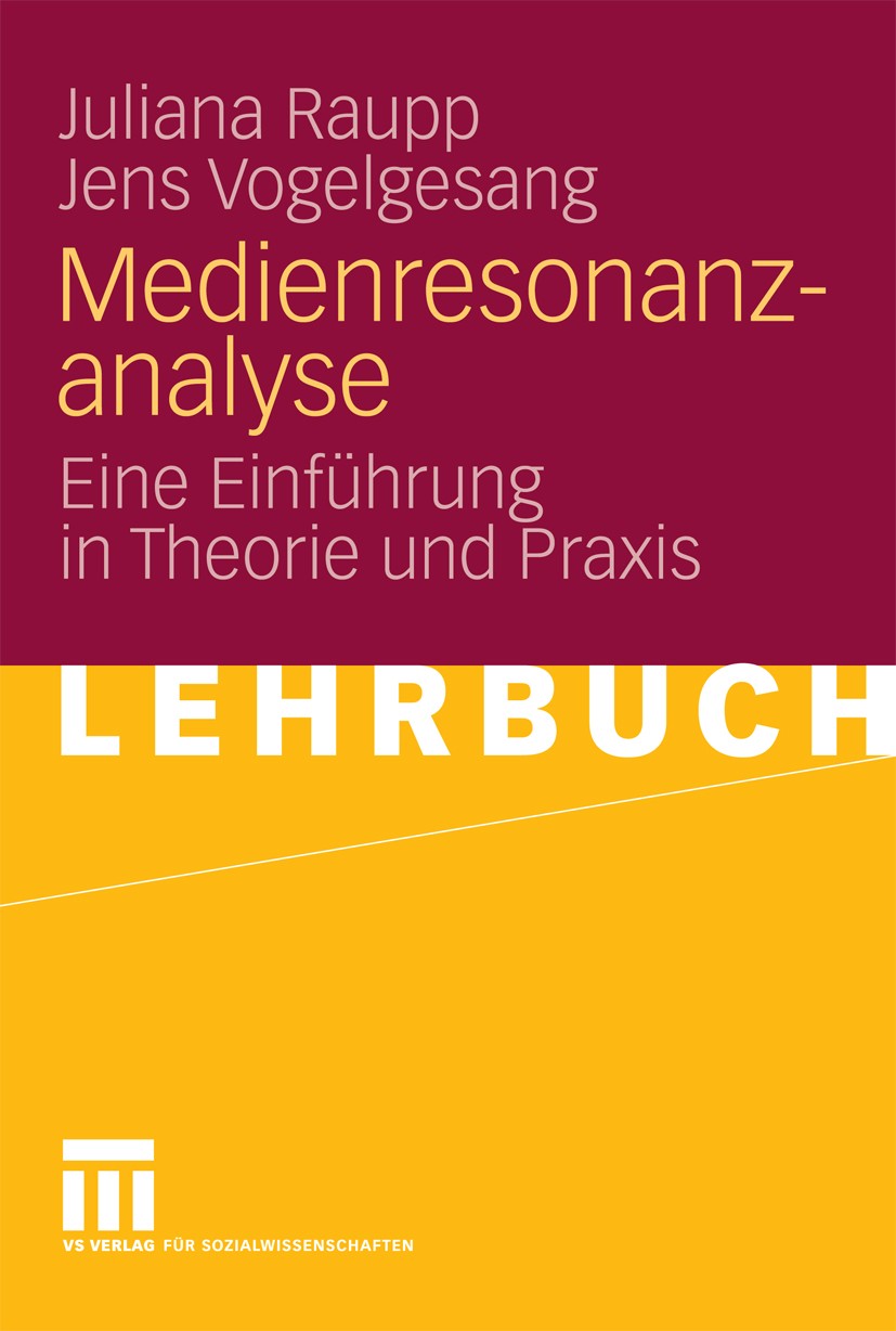 Titlebook: Medienresonanzanalyse; Eine Einführung in T Juliana Raupp,Jens Vogelgesang Textbook 2009 VS Verlag für Sozialwissenschaften | Springer Fach Titlebook: Medienresonanzanalyse; Eine Einführung in T Juliana Raupp,Jens Vogelgesang Textbook 2009 VS Verlag für Sozialwissenschaften | Springer Fach