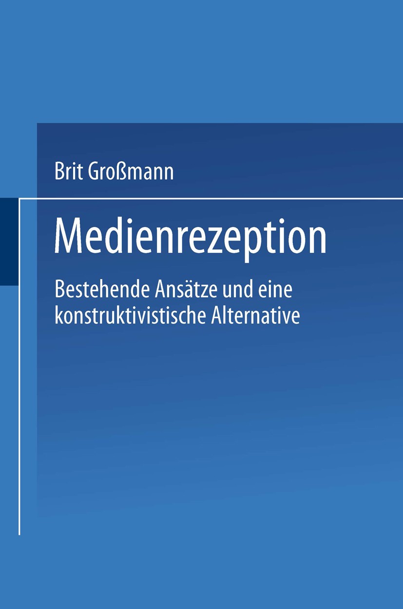 Titlebook: Medienrezeption; Bestehende Ansätze u Brit Großmann Book 1999 Springer Fachmedien Wiesbaden 1999 Arbeit.Kommunikation.Kommunikationswissens Titlebook: Medienrezeption; Bestehende Ansätze u Brit Großmann Book 1999 Springer Fachmedien Wiesbaden 1999 Arbeit.Kommunikation.Kommunikationswissens