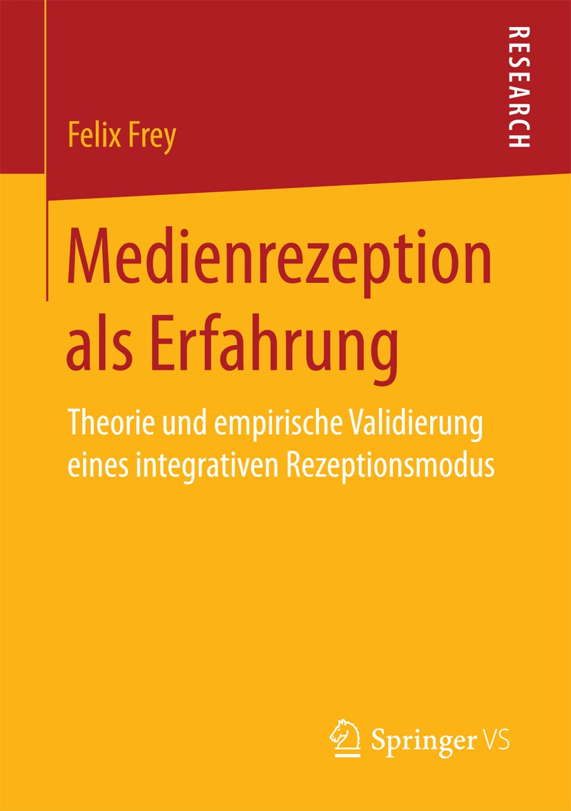 Titlebook: Medienrezeption als Erfahrung; Theorie und empirisc Felix Frey Book 2017 Springer Fachmedien Wiesbaden GmbH 2017 Wahrnehmung.Narrativität.K Titlebook: Medienrezeption als Erfahrung; Theorie und empirisc Felix Frey Book 2017 Springer Fachmedien Wiesbaden GmbH 2017 Wahrnehmung.Narrativität.K