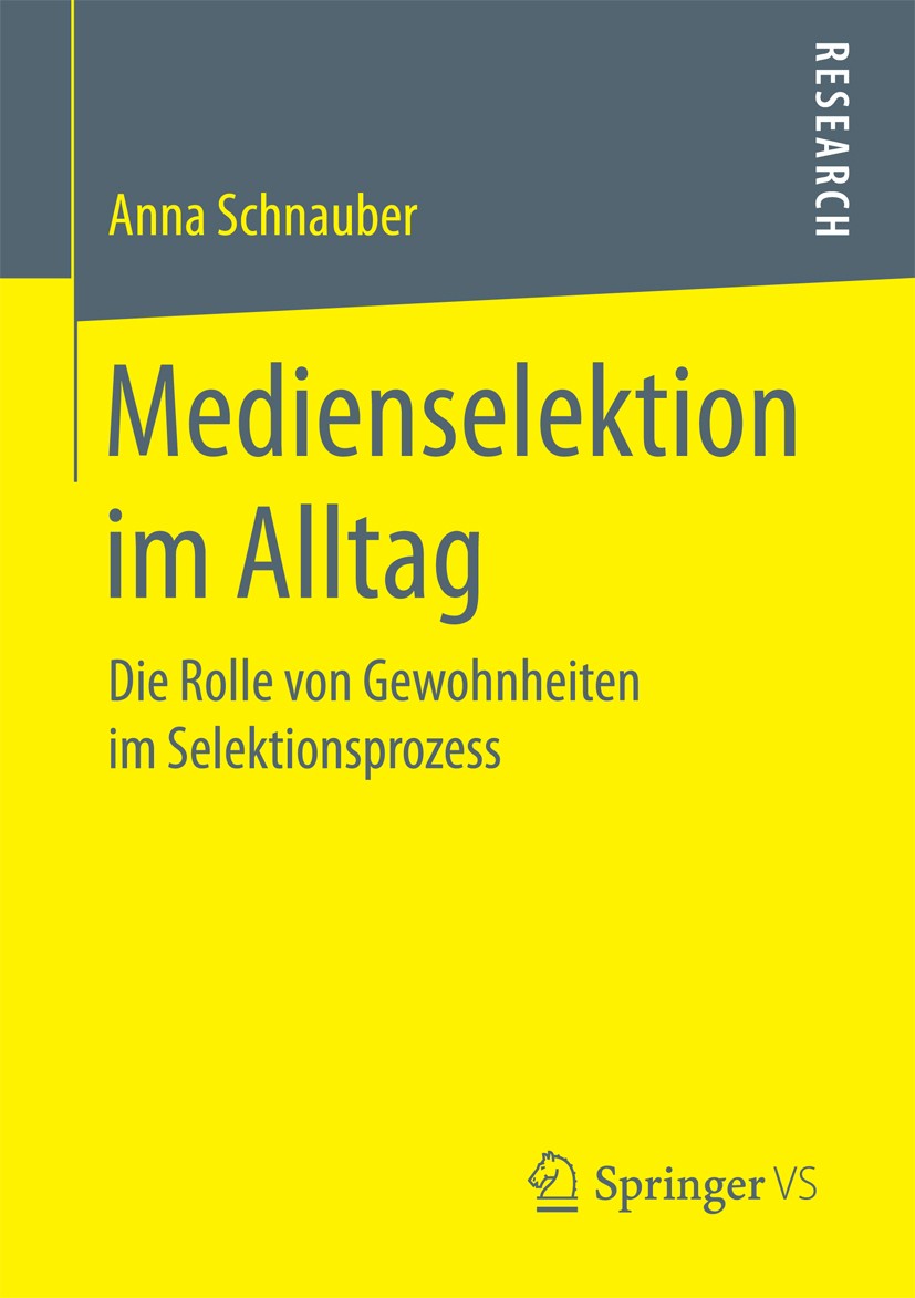 Titlebook: Medienselektion im Alltag; Die Rolle von Gewohn Anna Schnauber Book 2017 Springer Fachmedien Wiesbaden 2017 Rezeptions- und Wirkungsforschu Titlebook: Medienselektion im Alltag; Die Rolle von Gewohn Anna Schnauber Book 2017 Springer Fachmedien Wiesbaden 2017 Rezeptions- und Wirkungsforschu