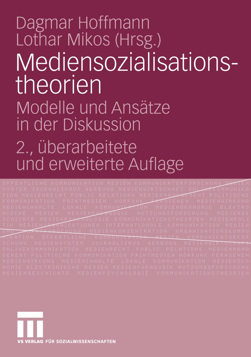 Titlebook: Mediensozialisationstheorien; Modelle und Ansätze Dagmar Hoffmann,Lothar Mikos Book 2010Latest edition VS Verlag für Sozialwissenschaften Titlebook: Mediensozialisationstheorien; Modelle und Ansätze Dagmar Hoffmann,Lothar Mikos Book 2010Latest edition VS Verlag für Sozialwissenschaften
