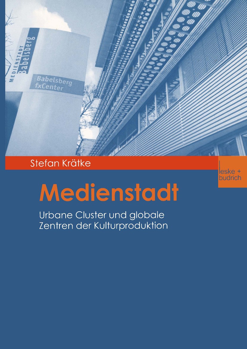 Titlebook: Medienstadt; Urbane Cluster und g Stefan Krätke Book 2002 Springer Fachmedien Wiesbaden 2002 Arbeitsteilung.Gesellschaft.Institution.Lebens Titlebook: Medienstadt; Urbane Cluster und g Stefan Krätke Book 2002 Springer Fachmedien Wiesbaden 2002 Arbeitsteilung.Gesellschaft.Institution.Lebens