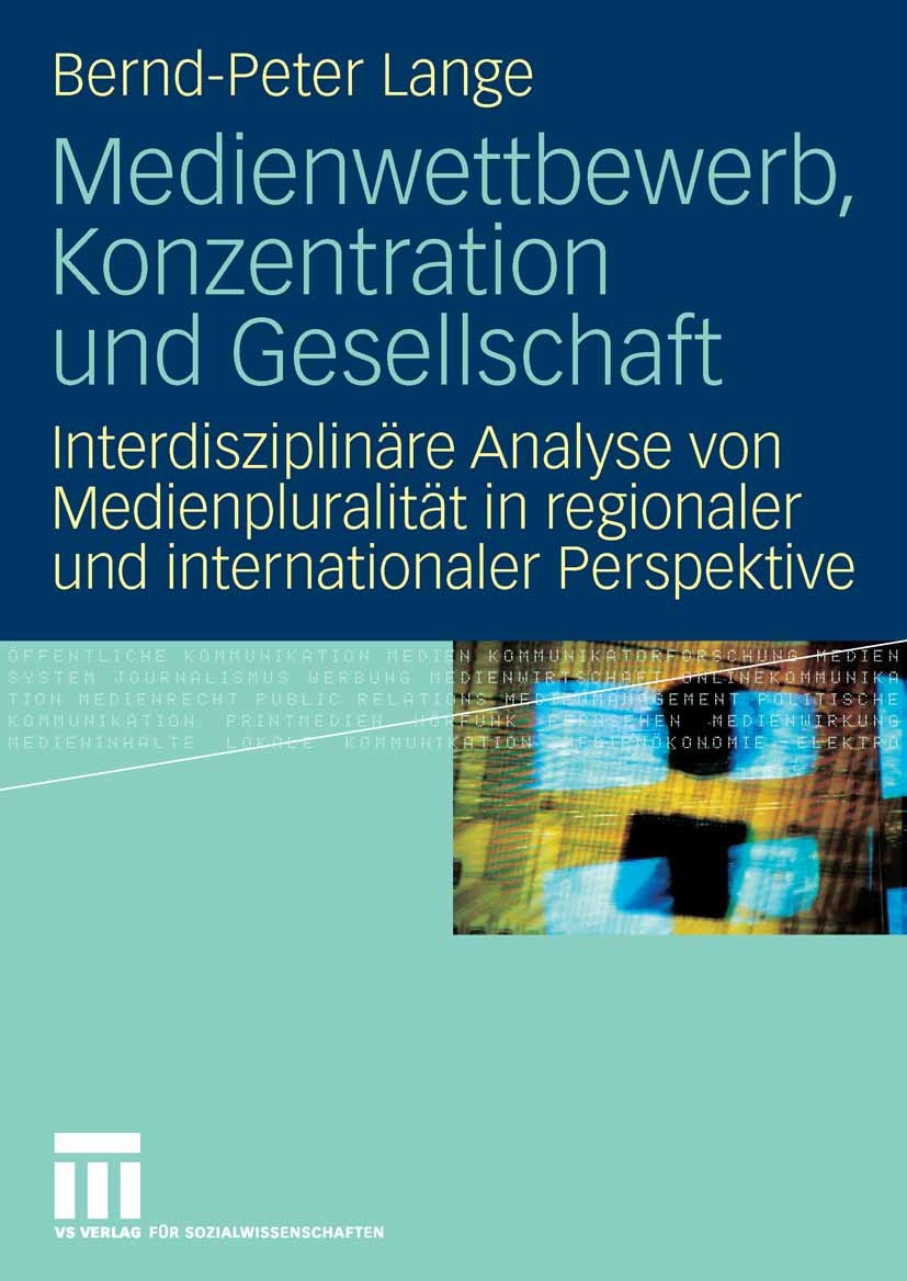 Titlebook: Medienwettbewerb, Konzentration und Gesellschaft; Interdisziplinäre An Bernd-Peter Lange Textbook 2008 VS Verlag für Sozialwissenschaften | Titlebook: Medienwettbewerb, Konzentration und Gesellschaft; Interdisziplinäre An Bernd-Peter Lange Textbook 2008 VS Verlag für Sozialwissenschaften |