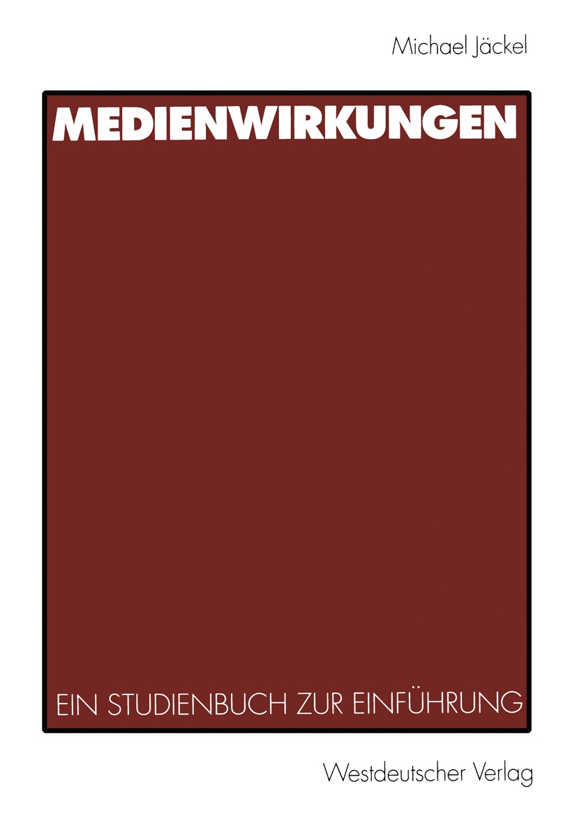Titlebook: Medienwirkungen; Ein Studienbuch zur Michael Jäckel Textbook 19991st edition Springer Fachmedien Wiesbaden 1999 Beobachtung.Glaubwürdigkei Titlebook: Medienwirkungen; Ein Studienbuch zur Michael Jäckel Textbook 19991st edition Springer Fachmedien Wiesbaden 1999 Beobachtung.Glaubwürdigkei