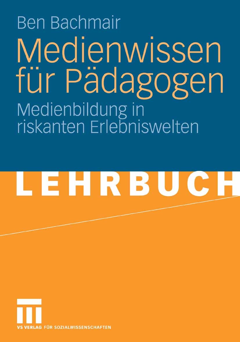Titlebook: Medienwissen für Pädagogen; Medienbildung in ris Ben Bachmair Textbook 2009 VS Verlag für Sozialwissenschaften | Springer Fachmedien Wiesba Titlebook: Medienwissen für Pädagogen; Medienbildung in ris Ben Bachmair Textbook 2009 VS Verlag für Sozialwissenschaften | Springer Fachmedien Wiesba