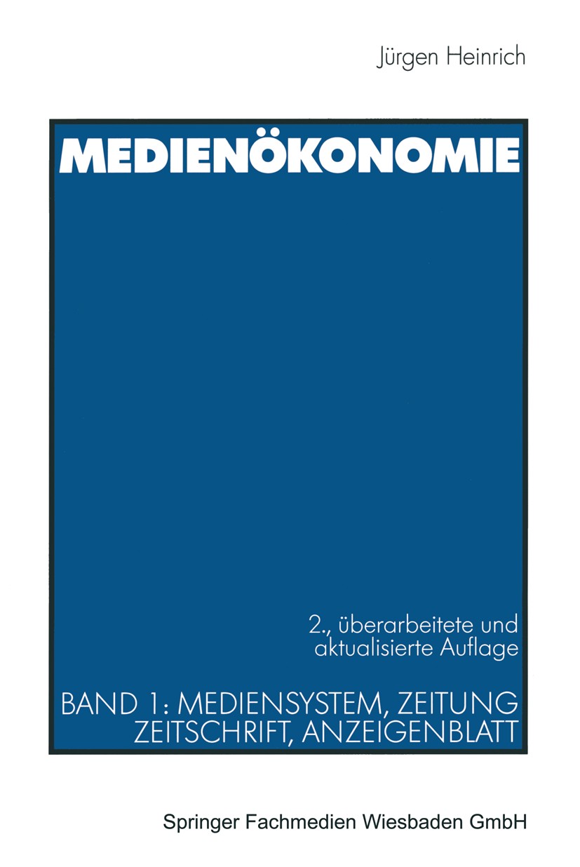 Titlebook: Medienökonomie; Band 1: Mediensystem Jürgen Heinrich Textbook 20012nd edition VS Verlag für Sozialwissenschaften | Springer Fachmedien Wies Titlebook: Medienökonomie; Band 1: Mediensystem Jürgen Heinrich Textbook 20012nd edition VS Verlag für Sozialwissenschaften | Springer Fachmedien Wies