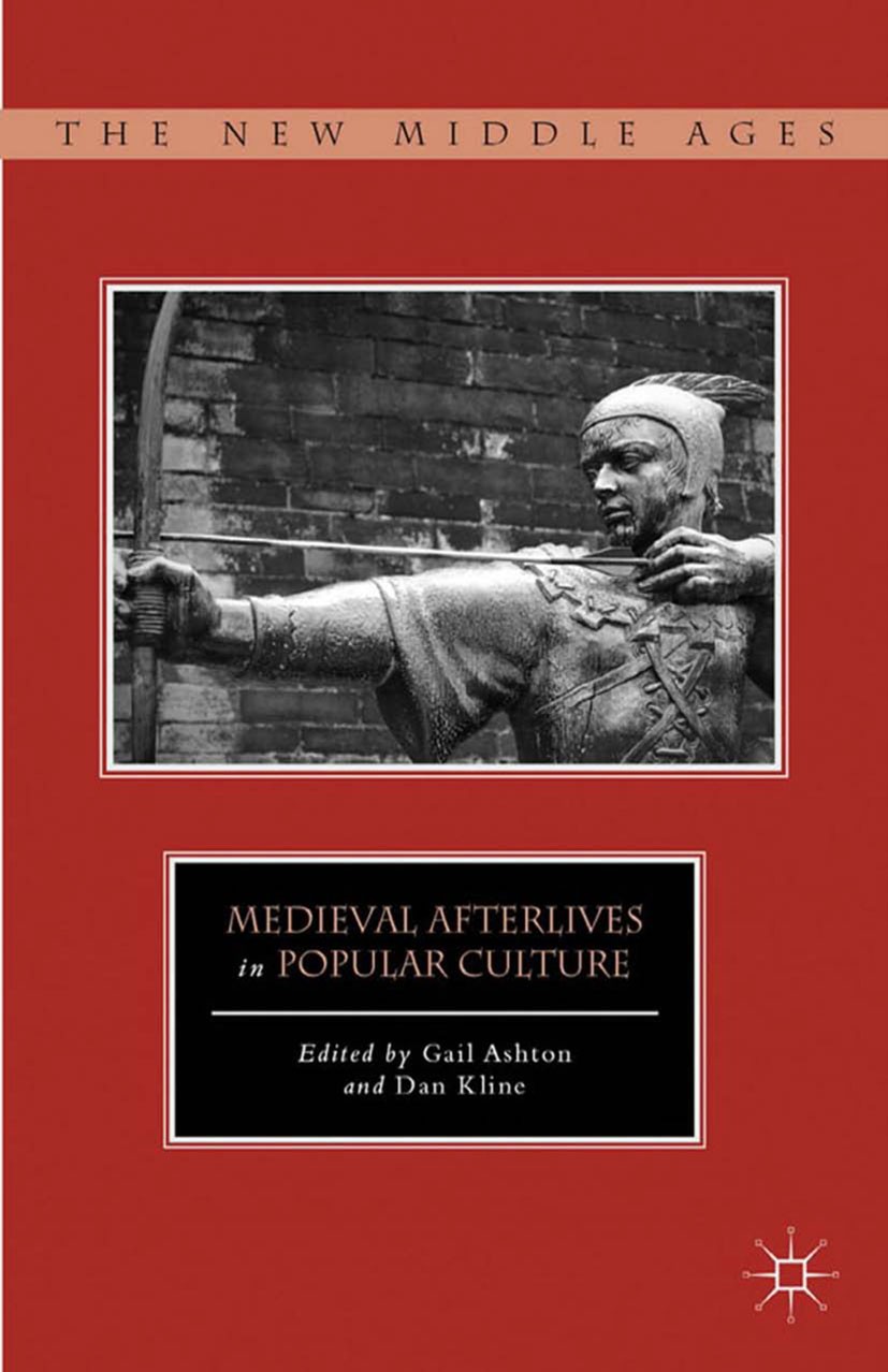 Titlebook: Medieval Afterlives in Popular Culture; Gail Ashton,Daniel T. Kline Book 2012 Palgrave Macmillan, a division of Nature America Inc. 2012 c Titlebook: Medieval Afterlives in Popular Culture; Gail Ashton,Daniel T. Kline Book 2012 Palgrave Macmillan, a division of Nature America Inc. 2012 c