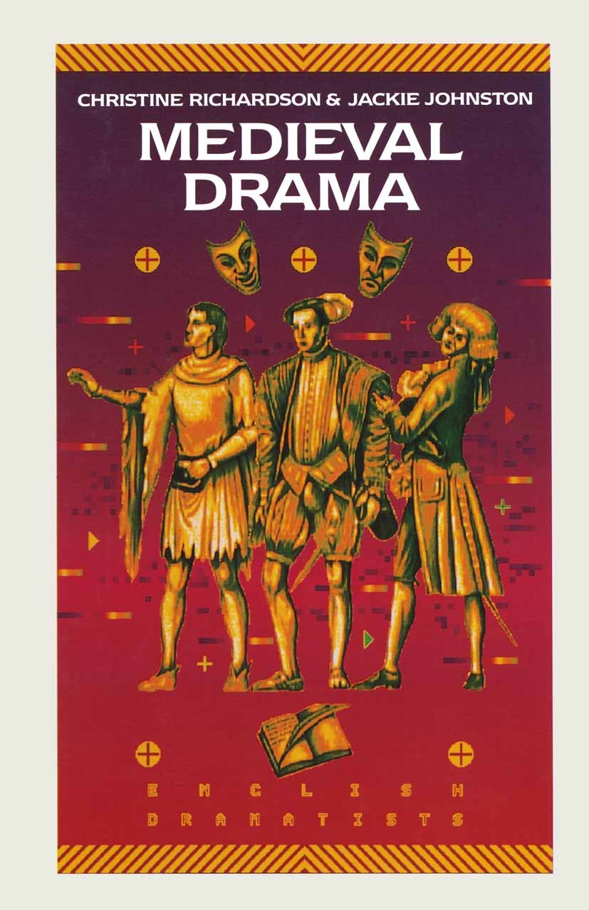 Titlebook: Medieval Drama; Christine Richardson,Jackie Johnston Textbook 1991Latest edition Macmillan Publishers Limited 1991 bibliography.drama.Medi Titlebook: Medieval Drama; Christine Richardson,Jackie Johnston Textbook 1991Latest edition Macmillan Publishers Limited 1991 bibliography.drama.Medi