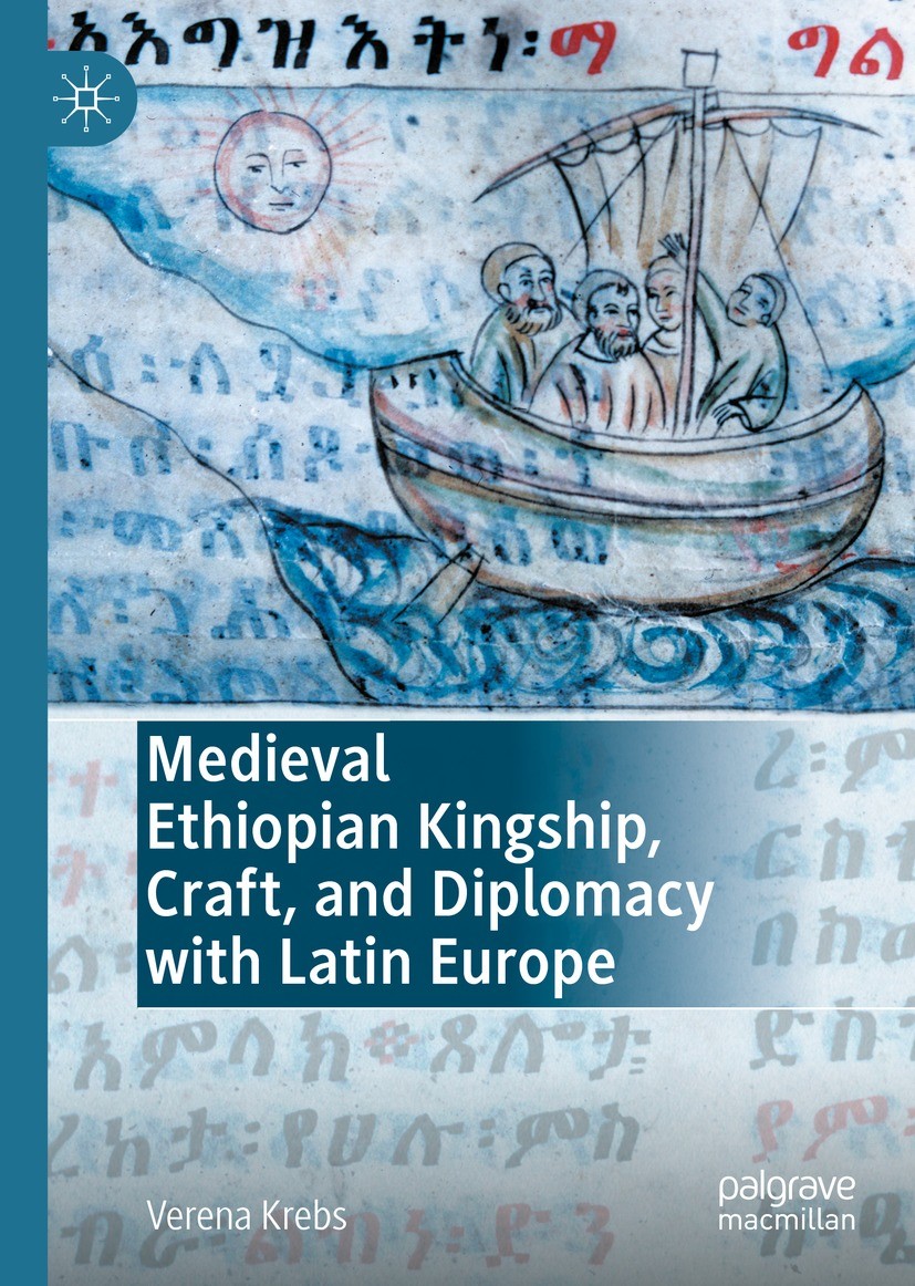 Titlebook: Medieval Ethiopian Kingship, Craft, and Diplomacy with Latin Europe; Verena Krebs Book 2021 The Editor(s) (if applicable) and The Author(s Titlebook: Medieval Ethiopian Kingship, Craft, and Diplomacy with Latin Europe; Verena Krebs Book 2021 The Editor(s) (if applicable) and The Author(s