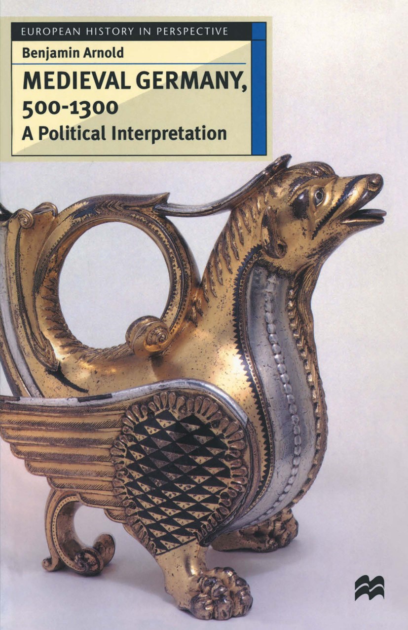 Titlebook: Medieval Germany, 500–1300; A Political Interpre Benjamin Arnold Textbook 1997Latest edition Benjamin Arnold 1997 empire.governance.Institu Titlebook: Medieval Germany, 500–1300; A Political Interpre Benjamin Arnold Textbook 1997Latest edition Benjamin Arnold 1997 empire.governance.Institu