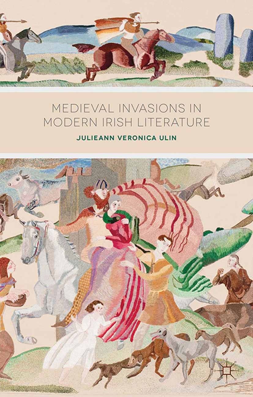 Titlebook: Medieval Invasions in Modern Irish Literature; Julieann Veronica Ulin Book 2014 Palgrave Macmillan, a division of Macmillan Publishers Lim Titlebook: Medieval Invasions in Modern Irish Literature; Julieann Veronica Ulin Book 2014 Palgrave Macmillan, a division of Macmillan Publishers Lim