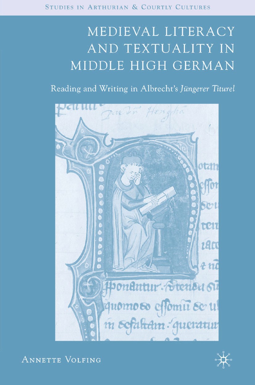 Titlebook: Medieval Literacy and Textuality in Middle High German; Reading and Writing Annette Volfing Book 2007 Palgrave Macmillan, a division of Na Titlebook: Medieval Literacy and Textuality in Middle High German; Reading and Writing Annette Volfing Book 2007 Palgrave Macmillan, a division of Na