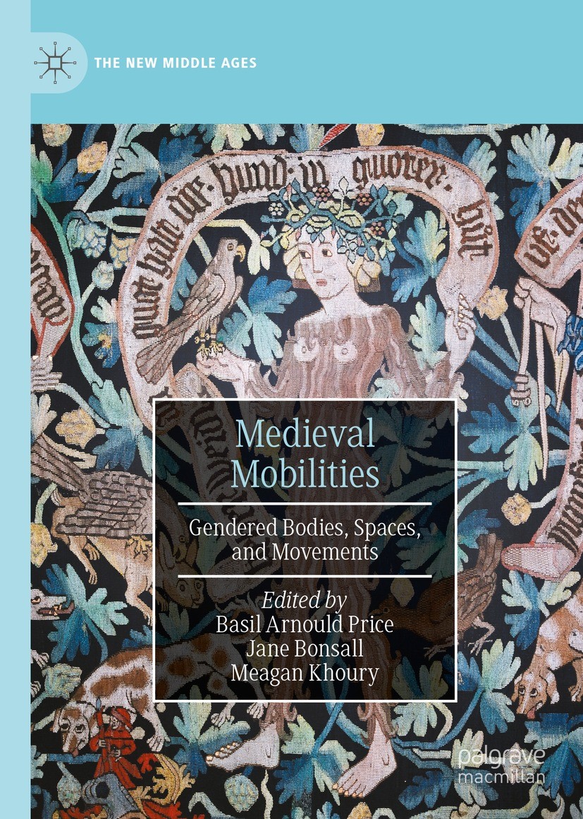 Titlebook: Medieval Mobilities; Gendered Bodies, Spa Basil Arnould Price,Jane Elizabeth Bonsall,Meagan Book 2023 The Editor(s) (if applicable) and Th Titlebook: Medieval Mobilities; Gendered Bodies, Spa Basil Arnould Price,Jane Elizabeth Bonsall,Meagan Book 2023 The Editor(s) (if applicable) and Th