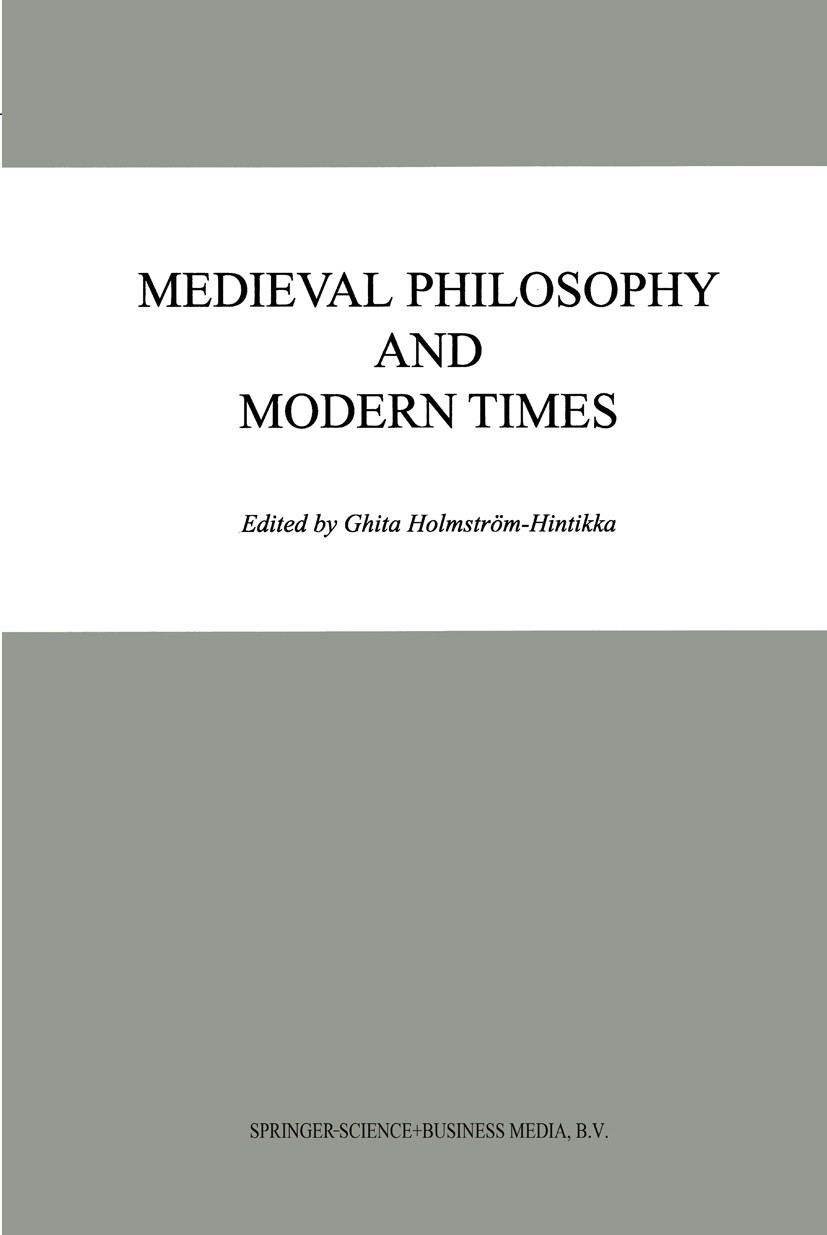 Titlebook: Medieval Philosophy and Modern Times; Ghita HolmstrÖm-Hintikka Book 2000 Springer Science+Business Media Dordrecht 2000 Medieval philosoph Titlebook: Medieval Philosophy and Modern Times; Ghita HolmstrÖm-Hintikka Book 2000 Springer Science+Business Media Dordrecht 2000 Medieval philosoph