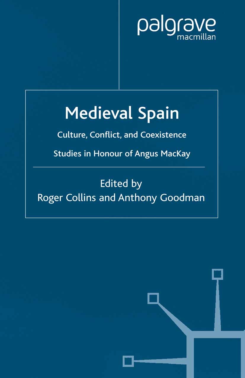 Titlebook: Medieval Spain; Culture, Conflict an Roger Collins (Honorary Research Fellow),Anthony G Book 2002 Palgrave Macmillan, a division of Macmill Titlebook: Medieval Spain; Culture, Conflict an Roger Collins (Honorary Research Fellow),Anthony G Book 2002 Palgrave Macmillan, a division of Macmill