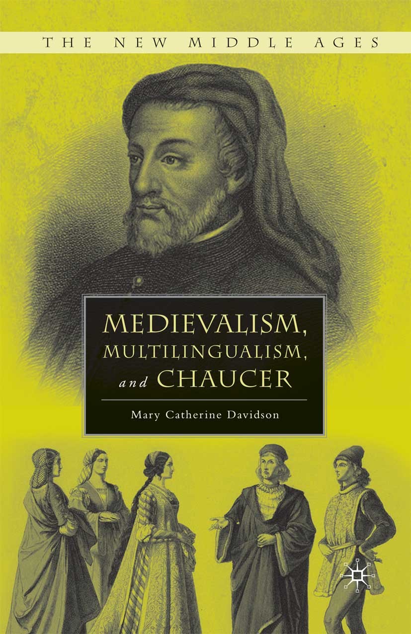 Titlebook: Medievalism, Multilingualism, and Chaucer; Mary Catherine Davidson Book 2010 Mary Catherine Davidson 2010 Chaucer.Middle Ages.multilingual Titlebook: Medievalism, Multilingualism, and Chaucer; Mary Catherine Davidson Book 2010 Mary Catherine Davidson 2010 Chaucer.Middle Ages.multilingual
