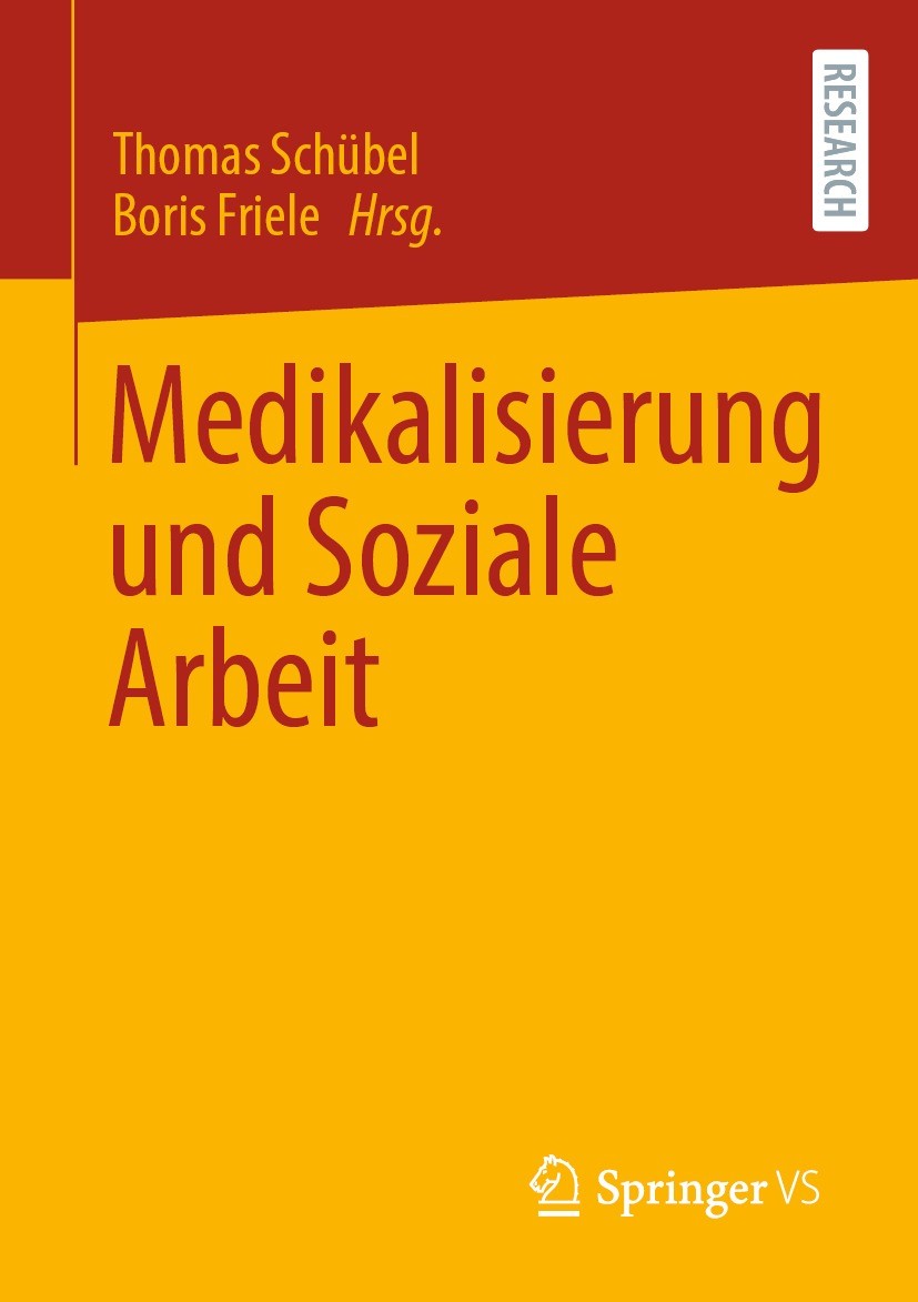 Titlebook: Medikalisierung und Soziale Arbeit; Thomas Schübel,Boris Friele Book 2023 Der/die Herausgeber bzw. der/die Autor(en), exklusiv lizenziert Titlebook: Medikalisierung und Soziale Arbeit; Thomas Schübel,Boris Friele Book 2023 Der/die Herausgeber bzw. der/die Autor(en), exklusiv lizenziert