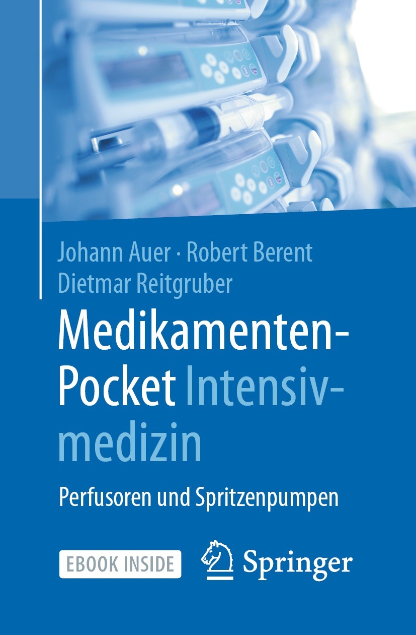 Titlebook: Medikamenten-Pocket Intensivmedizin; Perfusoren und Sprit Johann Auer,Robert Berent,Dietmar Reitgruber Book 20201st edition Der/die Herausg Titlebook: Medikamenten-Pocket Intensivmedizin; Perfusoren und Sprit Johann Auer,Robert Berent,Dietmar Reitgruber Book 20201st edition Der/die Herausg