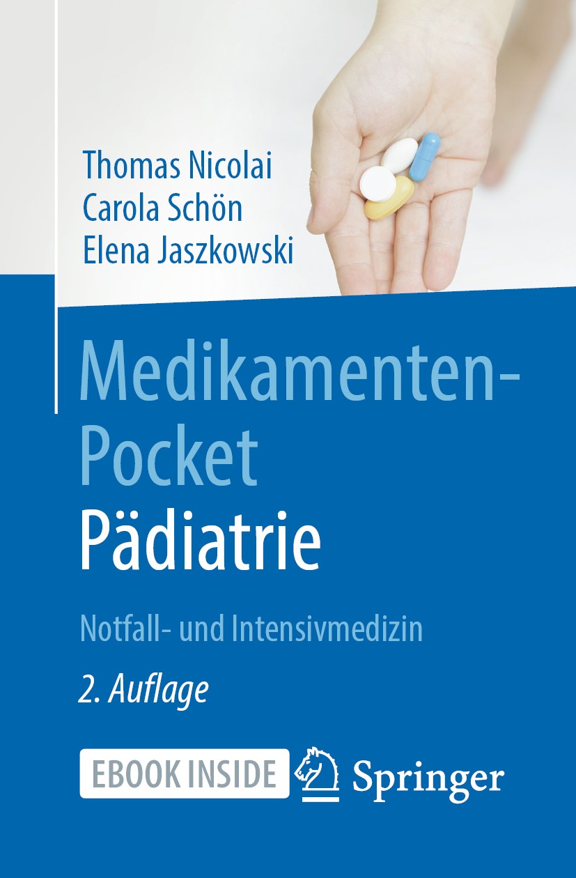 Titlebook: Medikamenten-Pocket Pädiatrie - Notfall- und Intensivmedizin; Thomas Nicolai,Carola Schön,Elena Jaszkowski Book 2020Latest edition Springe Titlebook: Medikamenten-Pocket Pädiatrie - Notfall- und Intensivmedizin; Thomas Nicolai,Carola Schön,Elena Jaszkowski Book 2020Latest edition Springe