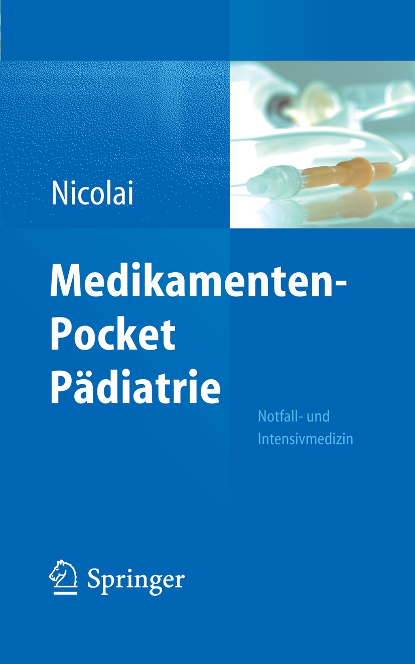 Titlebook: Medikamenten-Pocket Pädiatrie - Notfall- und Intensivmedizin; Thomas Nicolai Book 20131st edition The Editor(s) (if applicable) and The Au Titlebook: Medikamenten-Pocket Pädiatrie - Notfall- und Intensivmedizin; Thomas Nicolai Book 20131st edition The Editor(s) (if applicable) and The Au