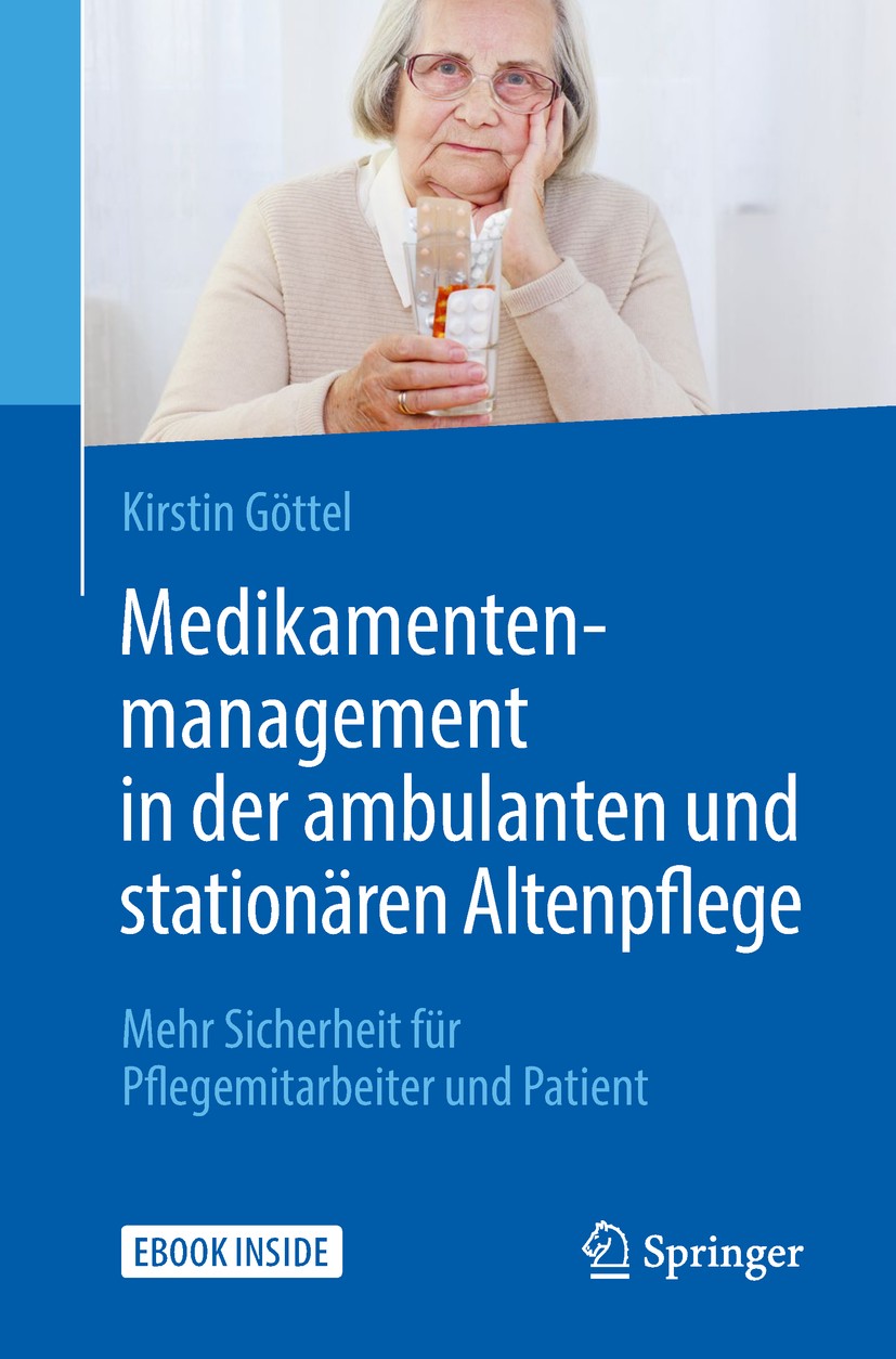 Titlebook: Medikamentenmanagement in der ambulanten und stationären Altenpflege; Mehr Sicherheit für Kirstin Göttel Book 2018 Springer-Verlag GmbH De Titlebook: Medikamentenmanagement in der ambulanten und stationären Altenpflege; Mehr Sicherheit für Kirstin Göttel Book 2018 Springer-Verlag GmbH De