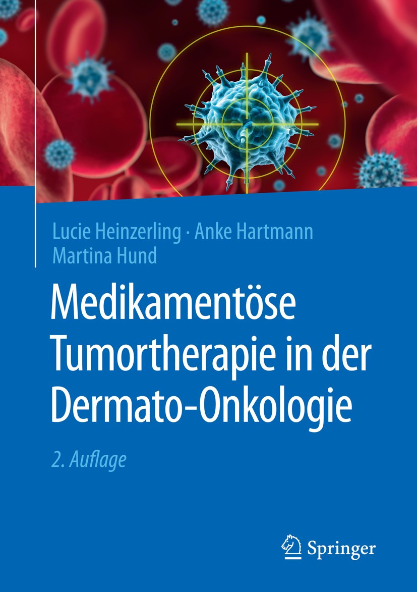 Titlebook: Medikamentöse Tumortherapie in der Dermato-Onkologie; Lucie Heinzerling,Anke Hartmann,Martina Hund Book 2019Latest edition Springer-Verlag Titlebook: Medikamentöse Tumortherapie in der Dermato-Onkologie; Lucie Heinzerling,Anke Hartmann,Martina Hund Book 2019Latest edition Springer-Verlag