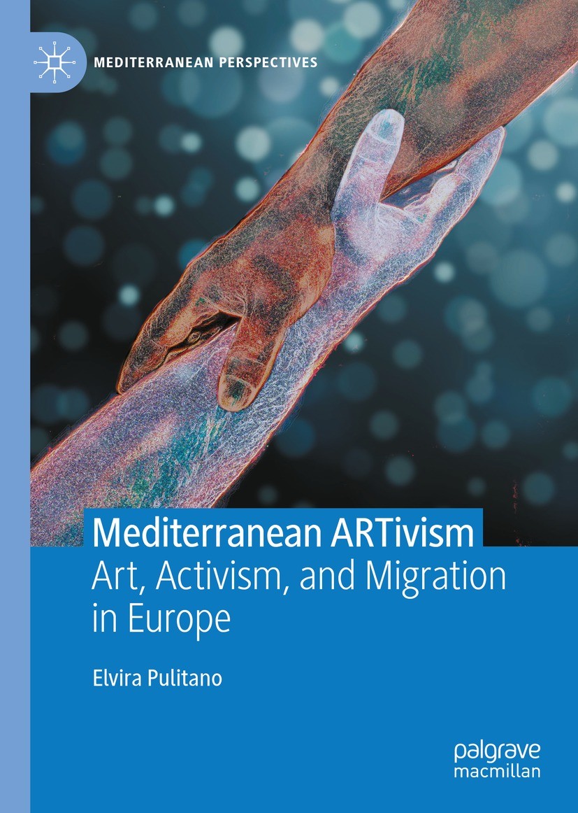Titlebook: Mediterranean ARTivism; Art, Activism, and M Elvira Pulitano Book 2022 The Editor(s) (if applicable) and The Author(s), under exclusive lic Titlebook: Mediterranean ARTivism; Art, Activism, and M Elvira Pulitano Book 2022 The Editor(s) (if applicable) and The Author(s), under exclusive lic